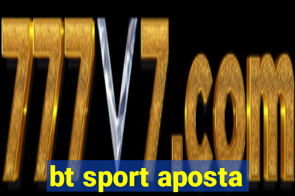 bt sport aposta